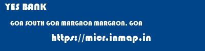 YES BANK  GOA SOUTH GOA MARGAON MARGAON, GOA  micr code